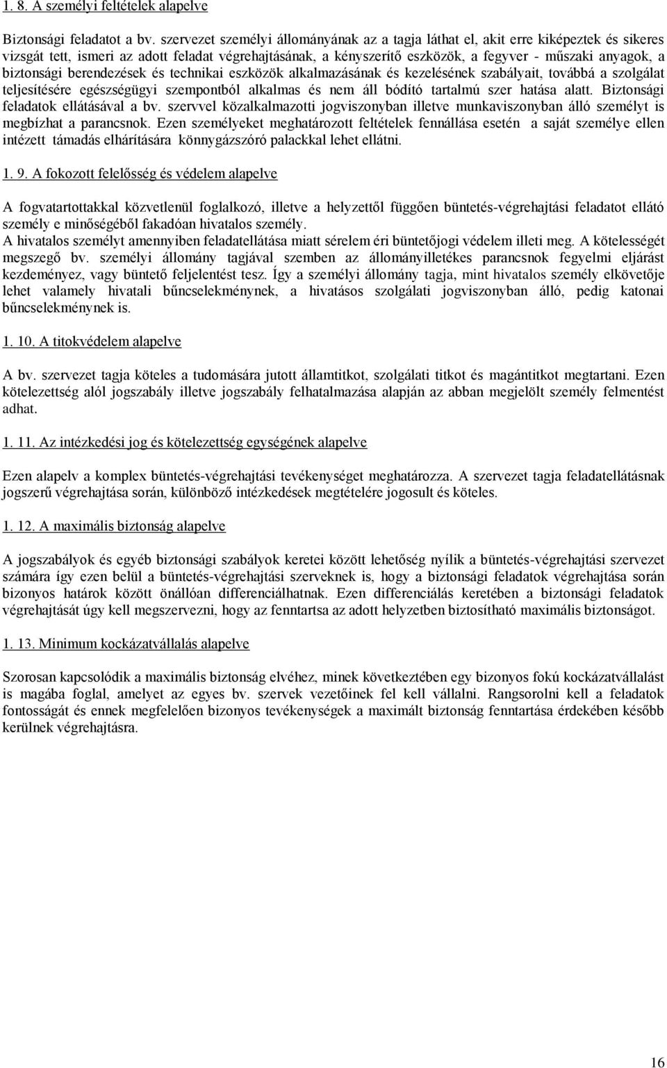 biztonsági berendezések és technikai eszközök alkalmazásának és kezelésének szabályait, továbbá a szolgálat teljesítésére egészségügyi szempontból alkalmas és nem áll bódító tartalmú szer hatása