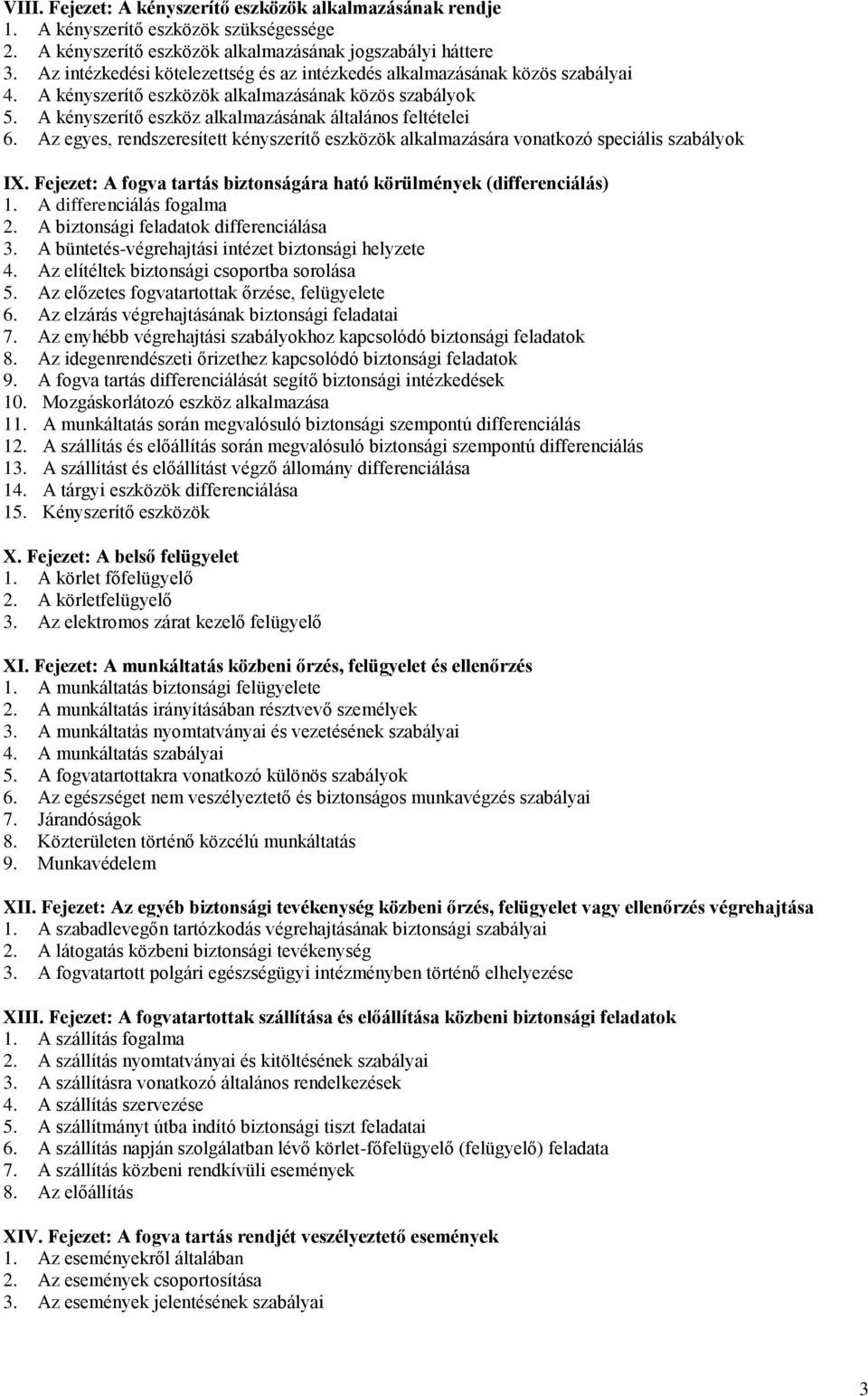 Az egyes, rendszeresített kényszerítő eszközök alkalmazására vonatkozó speciális szabályok IX. Fejezet: A fogva tartás biztonságára ható körülmények (differenciálás) 1. A differenciálás fogalma 2.