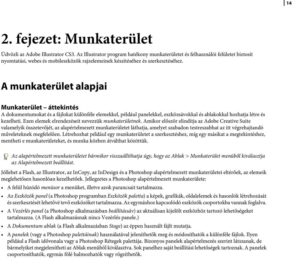 A munkaterület alapjai Munkaterület áttekintés A dokumentumokat és a fájlokat különféle elemekkel, például panelekkel, eszközsávokkal és ablakokkal hozhatja létre és kezelheti.