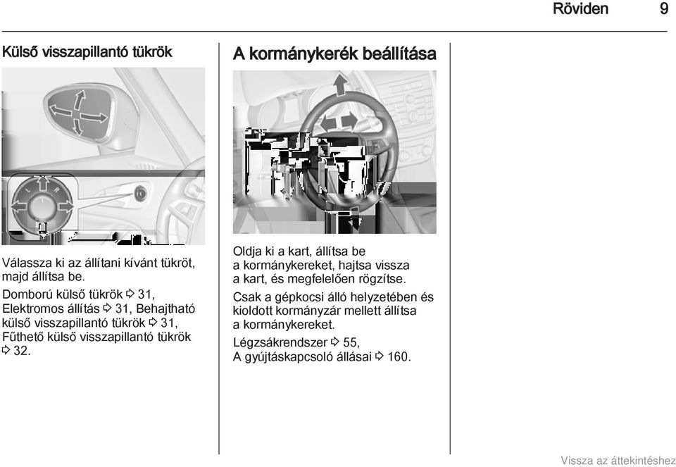 visszapillantó tükrök 3 32. Oldja ki a kart, állítsa be a kormánykereket, hajtsa vissza a kart, és megfelelően rögzítse.