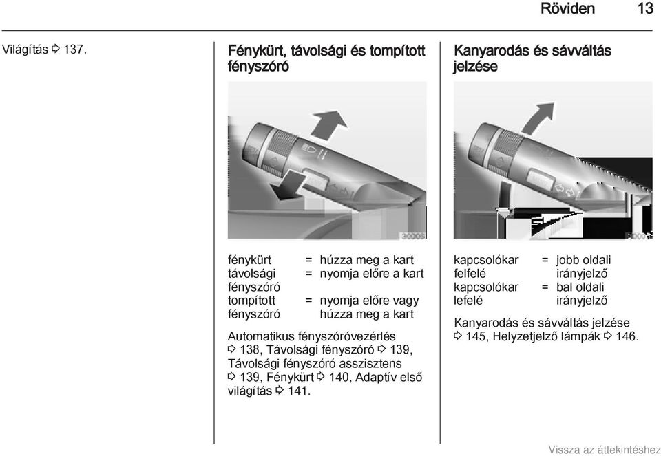 meg a kart = nyomja előre a kart = nyomja előre vagy húzza meg a kart Automatikus fényszóróvezérlés 3 138, Távolsági fényszóró 3