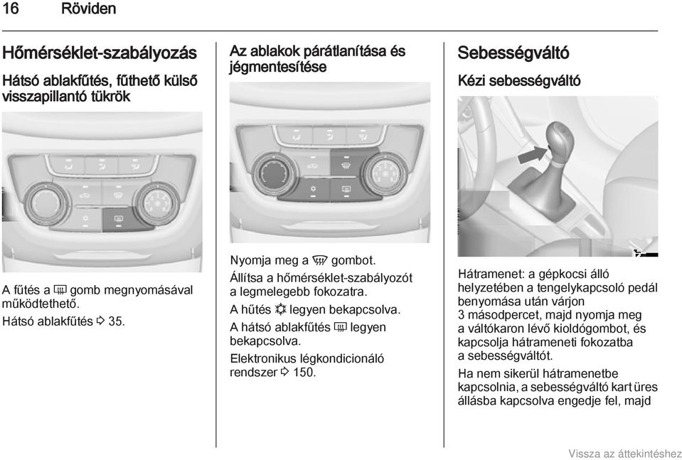 A hátsó ablakfűtés Ü legyen bekapcsolva. Elektronikus légkondicionáló rendszer 3 150.