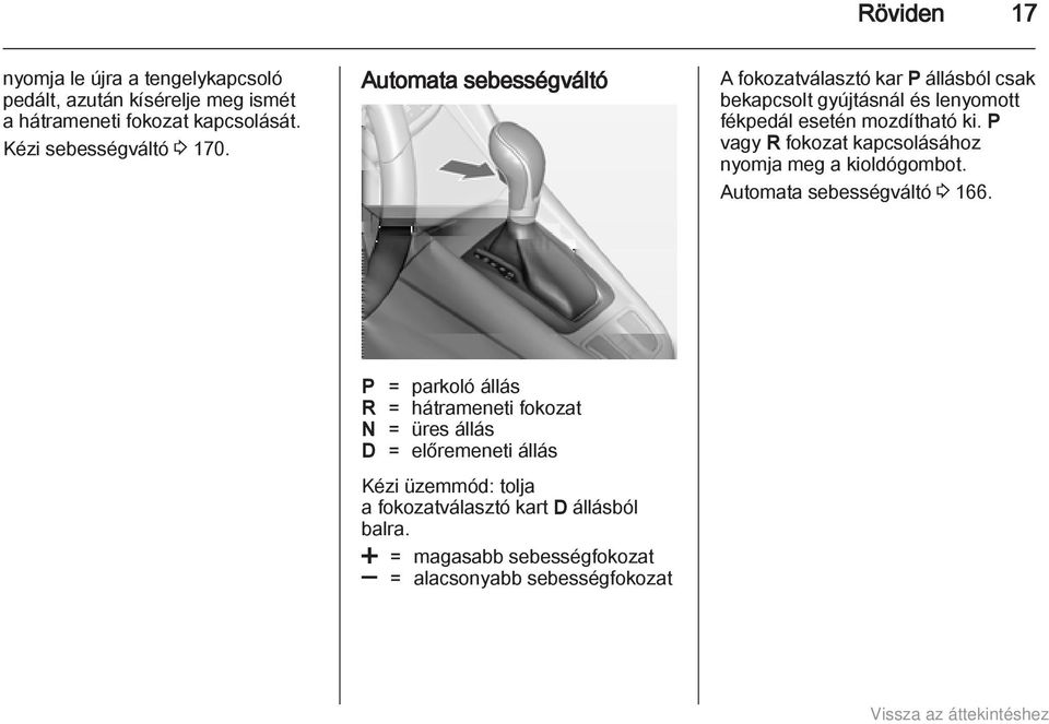 P vagy R fokozat kapcsolásához nyomja meg a kioldógombot. Automata sebességváltó 3 166.