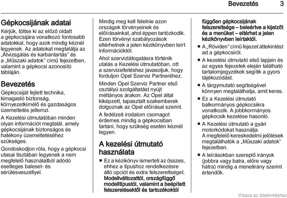 Bevezetés Gépkocsiját fejlett technika, kimagasló biztonság, környezetkímélő és gazdaságos üzemeltetés jellemzi.