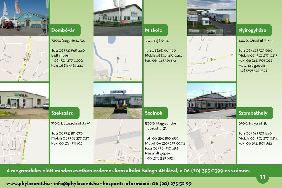 : 06 (74) 511 670 Mobil: 06 (30) 277 0211 Fax: 06 (74) 511 672 Szolnok 5000, Nagysándor József u. 31. Tel.