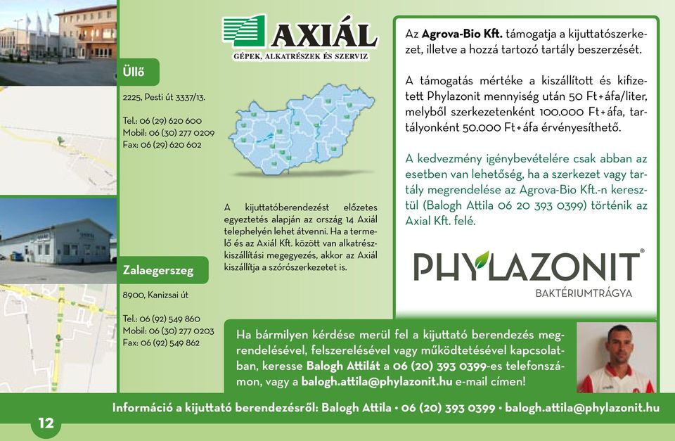 Ha a termelő és az Axiál Kft. között van alkatrészkiszállítási megegyezés, akkor az Axiál kiszállítja a szórószerkezetet is. Az Agrova-Bio Kft.