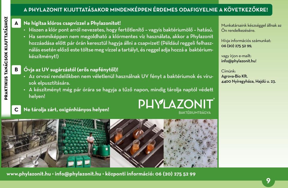 Ha semmiképpen nem megoldható a klórmentes víz használata, akkor a Phylazonit hozzáadása előtt pár órán keresztül hagyja állni a csapvizet!