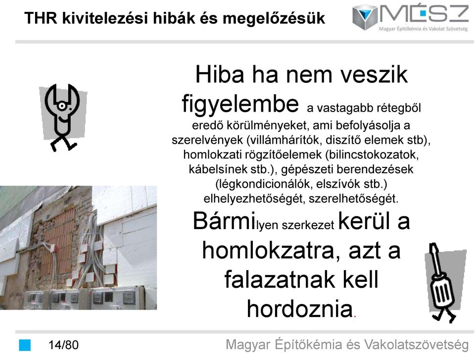 kábelsínek stb.), gépészeti berendezések (légkondicionálók, elszívók stb.