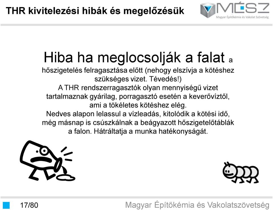 ) A THR rendszerragasztók olyan mennyiségű vizet tartalmaznak gyárilag, porragasztó esetén a