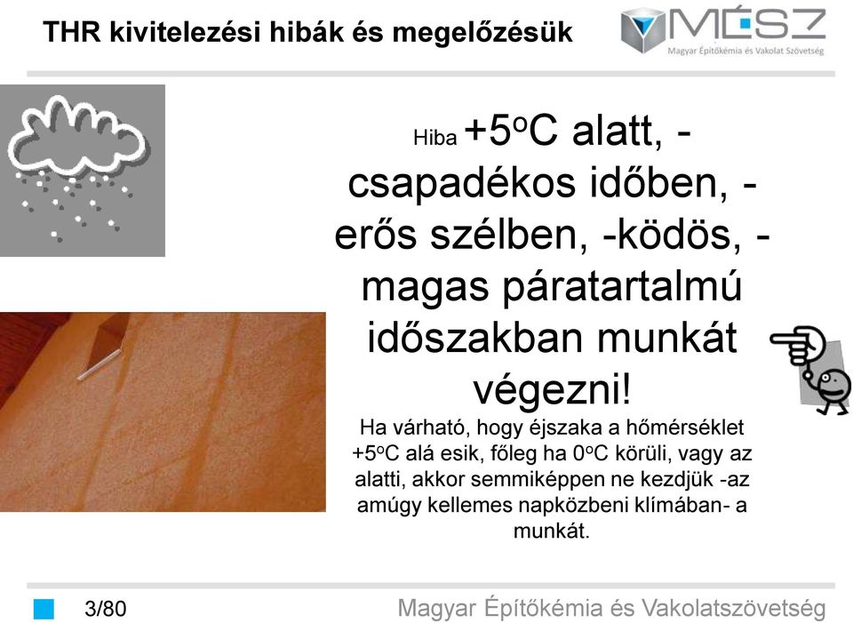Ha várható, hogy éjszaka a hőmérséklet +5 o C alá esik, főleg ha 0 o C