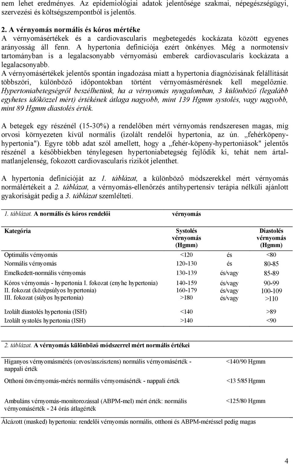 Még a normotensív tartományban is a legalacsonyabb vérnyomású emberek cardiovascularis kockázata a legalacsonyabb.