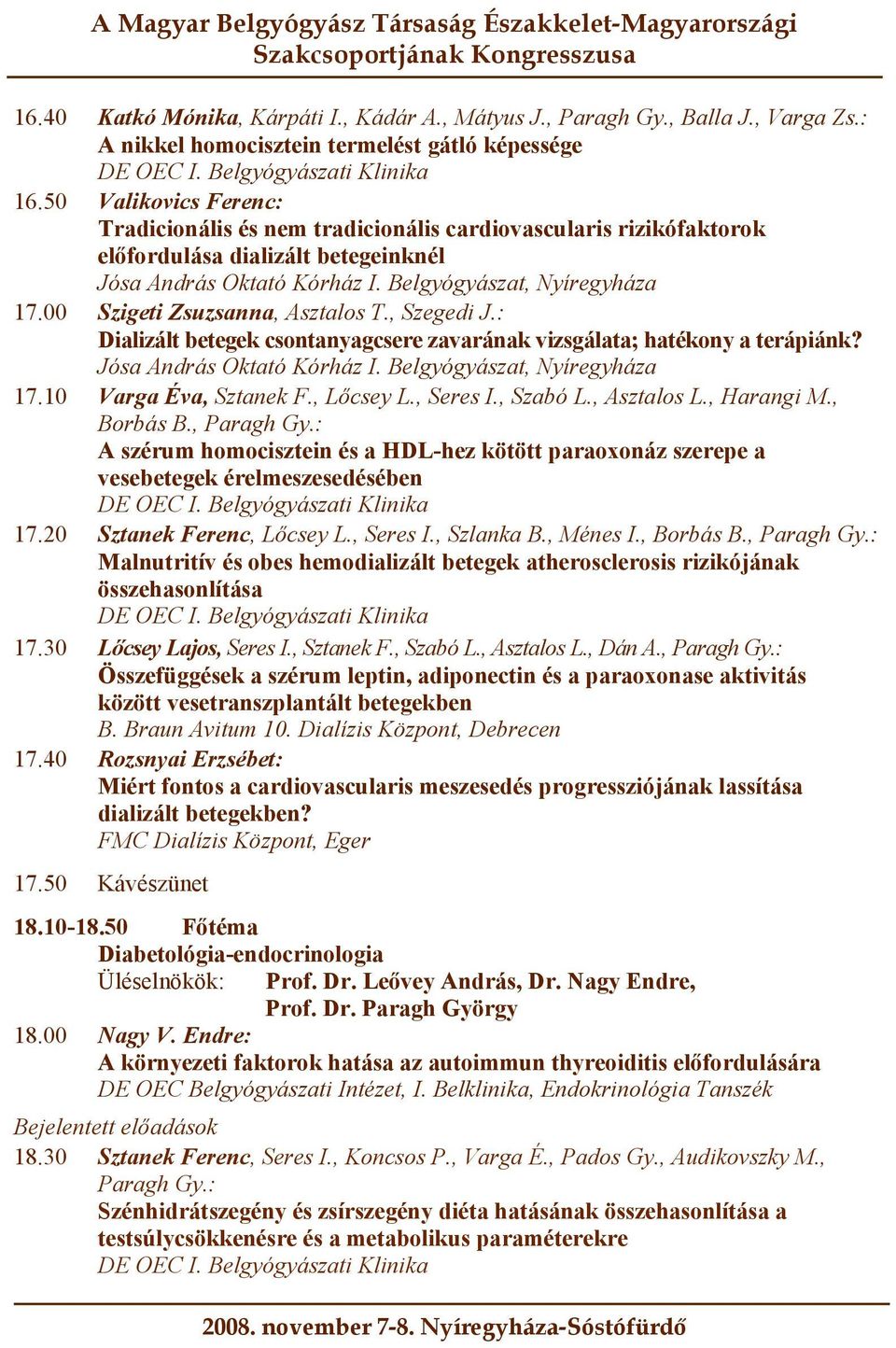 00 Szigeti Zsuzsanna, Asztalos T., Szegedi J.: D i a l i z á l t b e t e g e k c s o n t a n y a g c s e r e z a v a r á n a k v i z s g á l a t a ; h a t é k o n y a t e r á p i á n k?