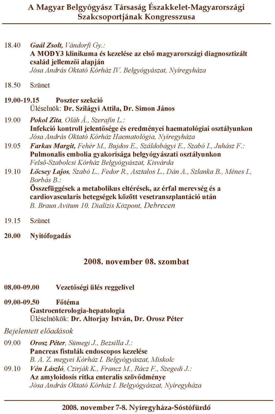 : Infekció kontroll jelentősége és eredményei haematológiai osztályunkon Jósa András Oktató Kórház Haematológia, Nyíregyháza 19.05 Farkas Margit, Fehér M., Bujdos E., Száldobágyi E., Szabó I.
