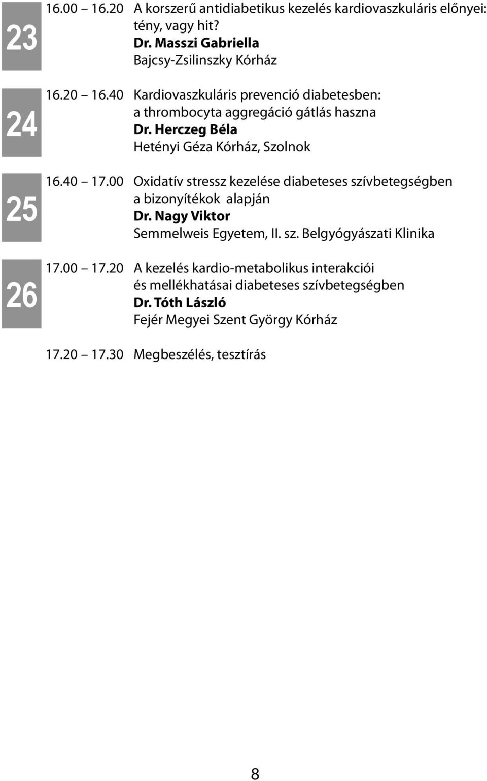 Herczeg Béla Hetényi Géza Kórház, Szolnok Oxidatív stressz kezelése diabeteses szívbetegségben a bizonyítékok alapján Dr.