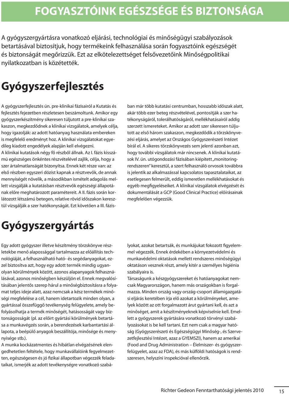 pre-klinikai fázisairól a Kutatás és fejlesztés fejezetben részletesen beszámoltunk.