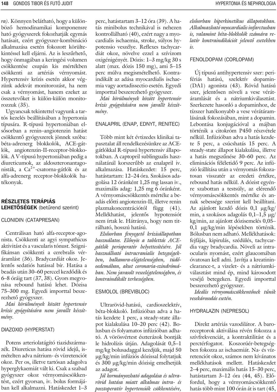 Az is leszûrhetõ, hogy önmagában a keringési volumen csökkentése csupán kis mértékben csökkenti az artériás vérnyomást.
