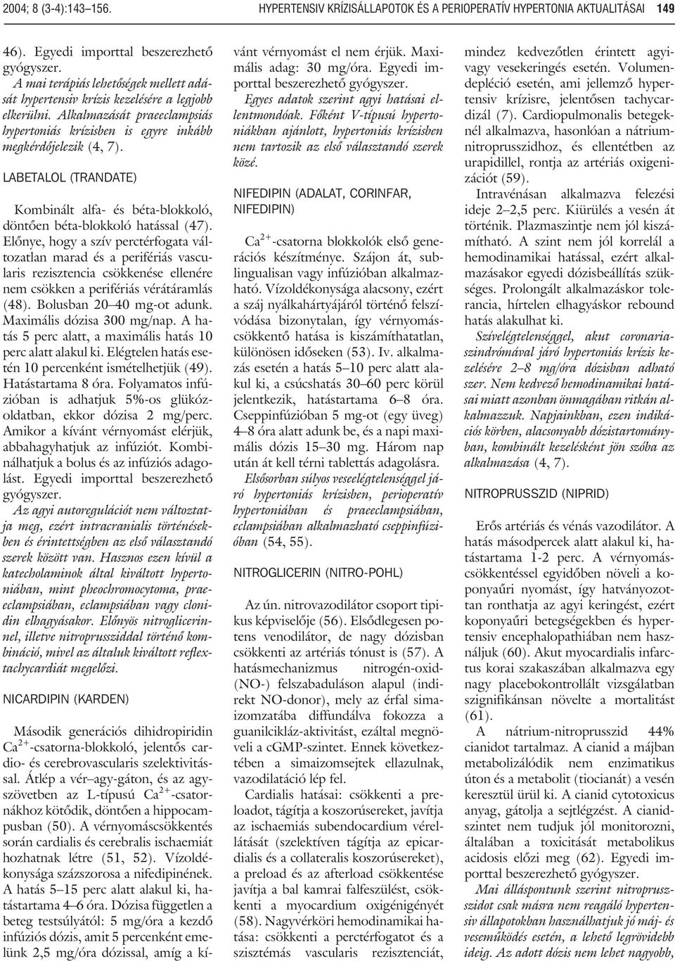 LABETALOL (TRANDATE) Kombinált alfa- és béta-blokkoló, döntõen béta-blokkoló hatással (47).