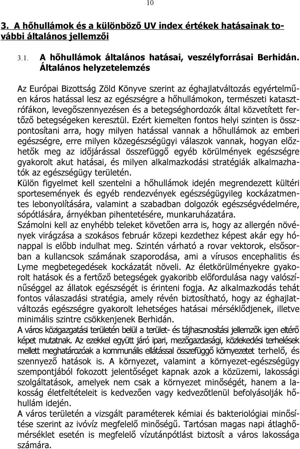 betegséghordozók által közvetített fertőző betegségeken keresztül.