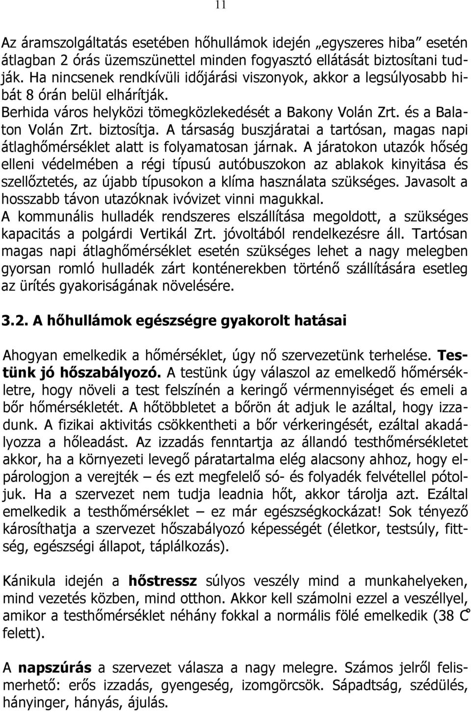 A társaság buszjáratai a tartósan, magas napi átlaghőmérséklet alatt is folyamatosan járnak.
