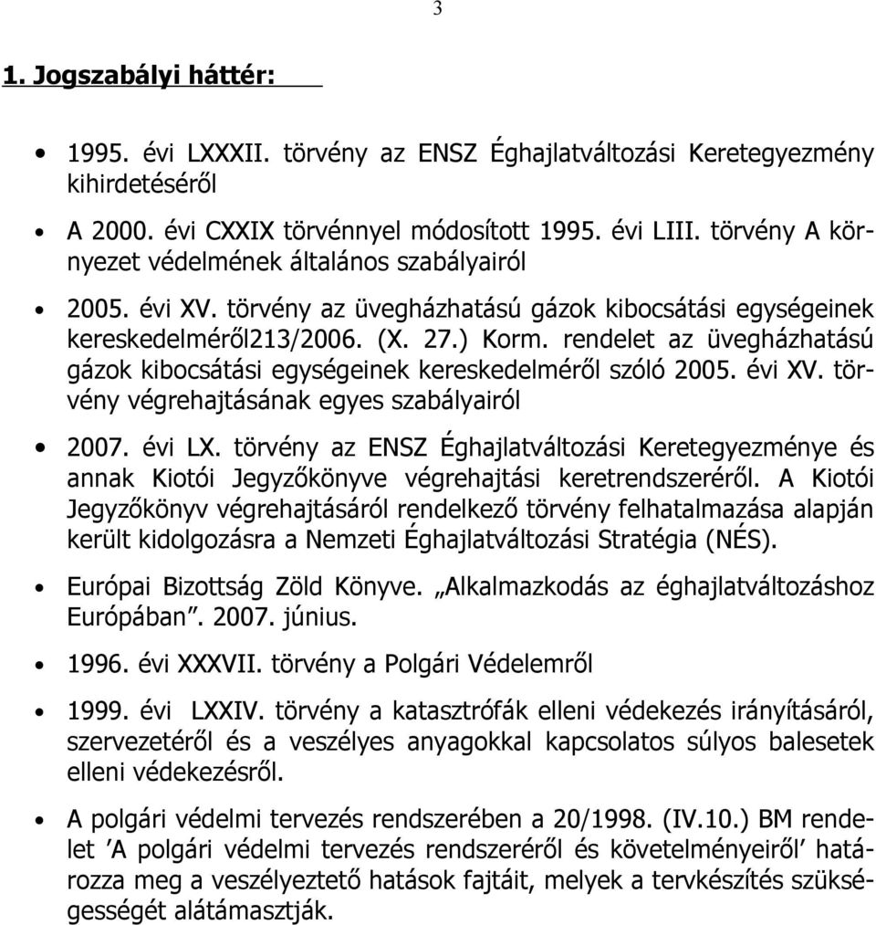 rendelet az üvegházhatású gázok kibocsátási egységeinek kereskedelméről szóló 2005. évi XV. törvény végrehajtásának egyes szabályairól 2007. évi LX.