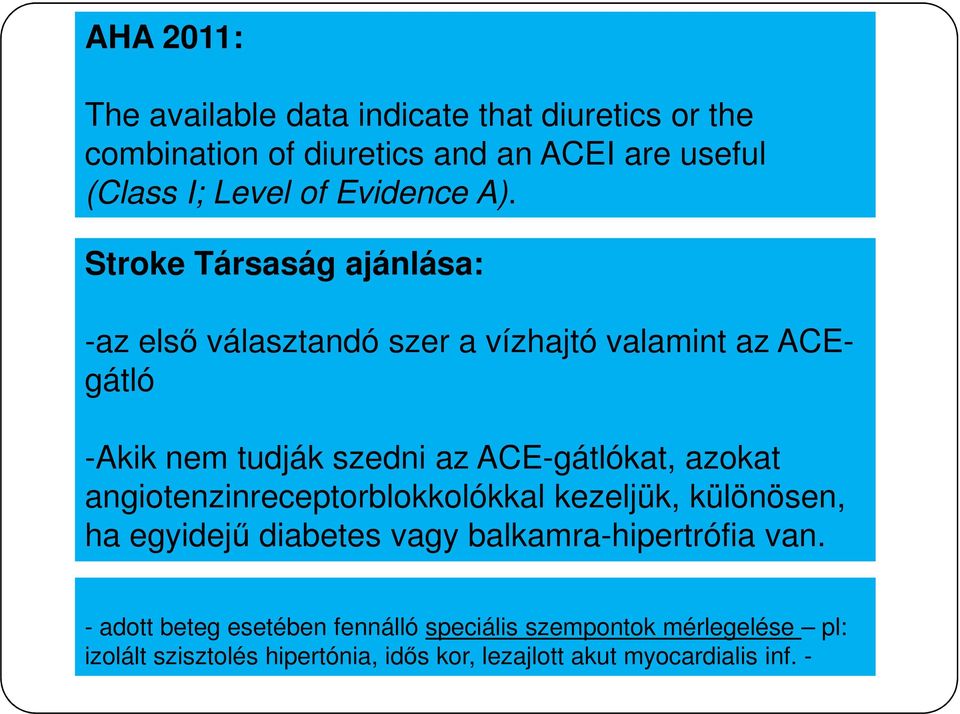 Stroke Társaság ajánlása: -az első választandó szer a vízhajtó valamint az ACEgátló -Akik nem tudják szedni az ACE-gátlókat,