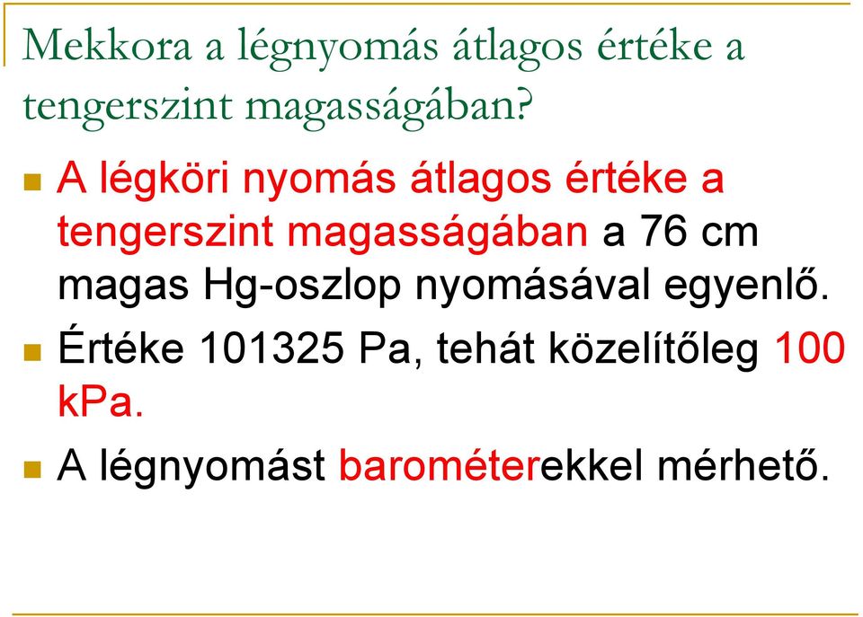 76 cm magas Hg-oszlop nyomásával egyenlő.