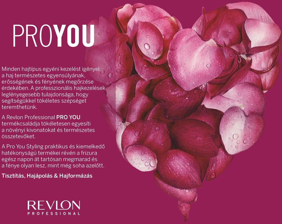 A Revlon Professional PRO YOU termékcsaládja tökéletesen egyesíti a növényi kivonatokat és természetes összetevõket.