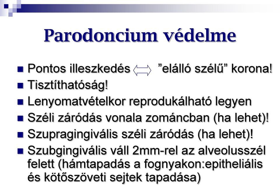 lehet)! Szupragingivális széli záródás (ha lehet)!