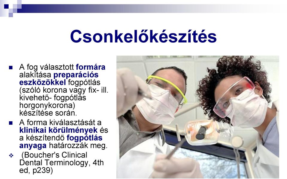 A forma kiválasztását a klinikai körülmények és a készítendő fogpótlás anyaga