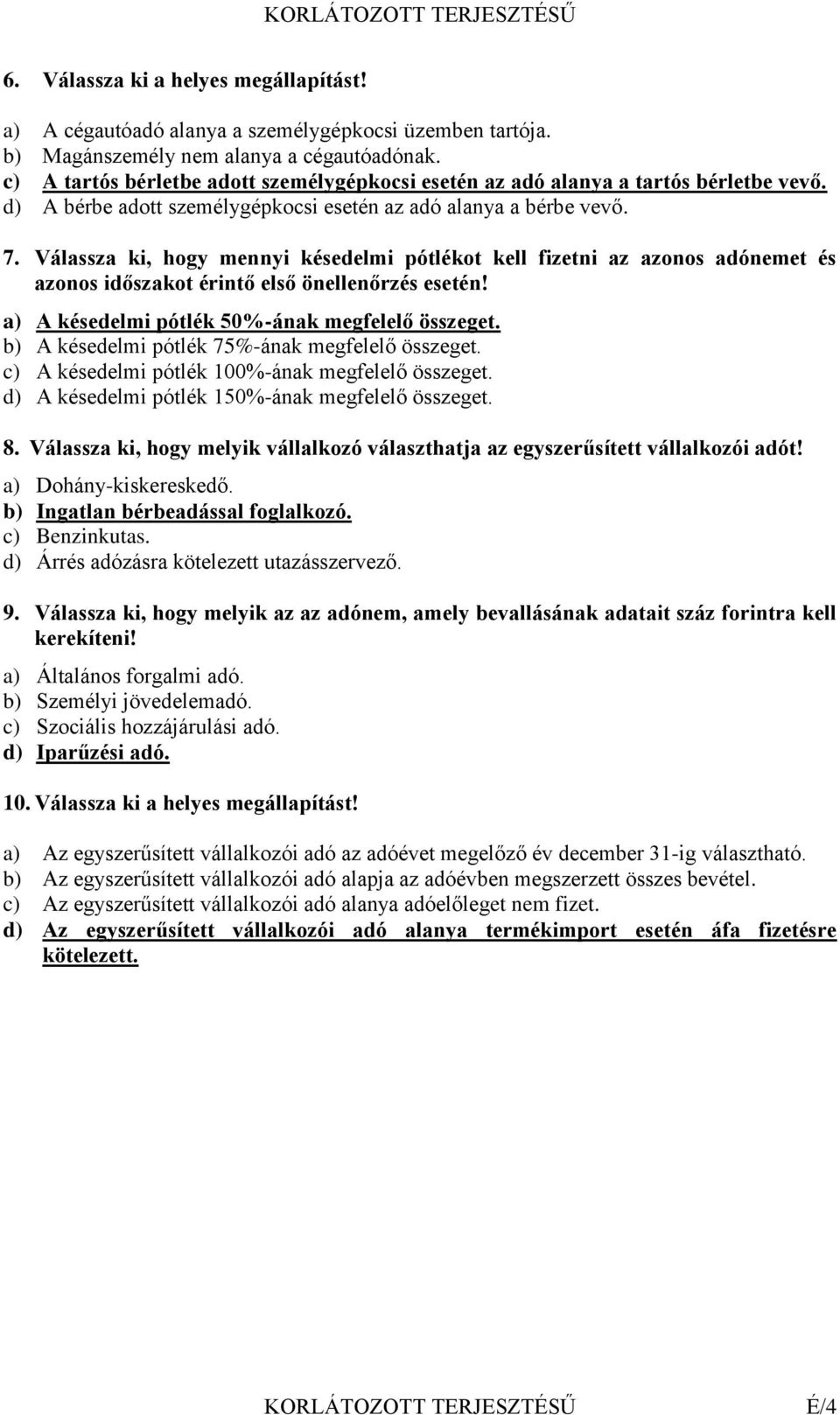 Válassza ki, hogy mennyi késedelmi pótlékot kell fizetni az azonos adónemet és azonos időszakot érintő első önellenőrzés esetén! a) A késedelmi pótlék 50%-ának megfelelő összeget.