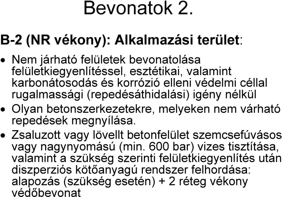 korrózió elleni védelmi céllal rugalmassági (repedésáthidalási) igény nélkül Olyan betonszerkezetekre, melyeken nem várható repedések