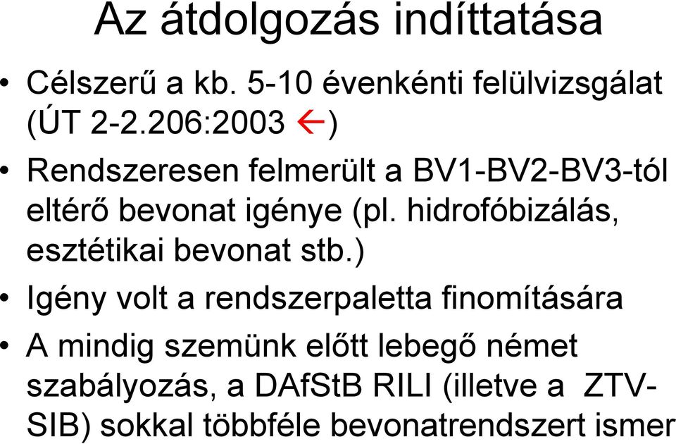 hidrofóbizálás, esztétikai bevonat stb.