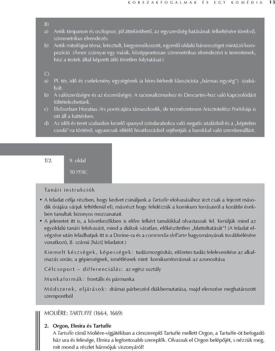 (Ámor szárnyai egy másik, középpontosan szimmetrikus elrendezést is teremtenek, hisz a testek által képzett átló töretlen folytatásai.) C) a) Pl.