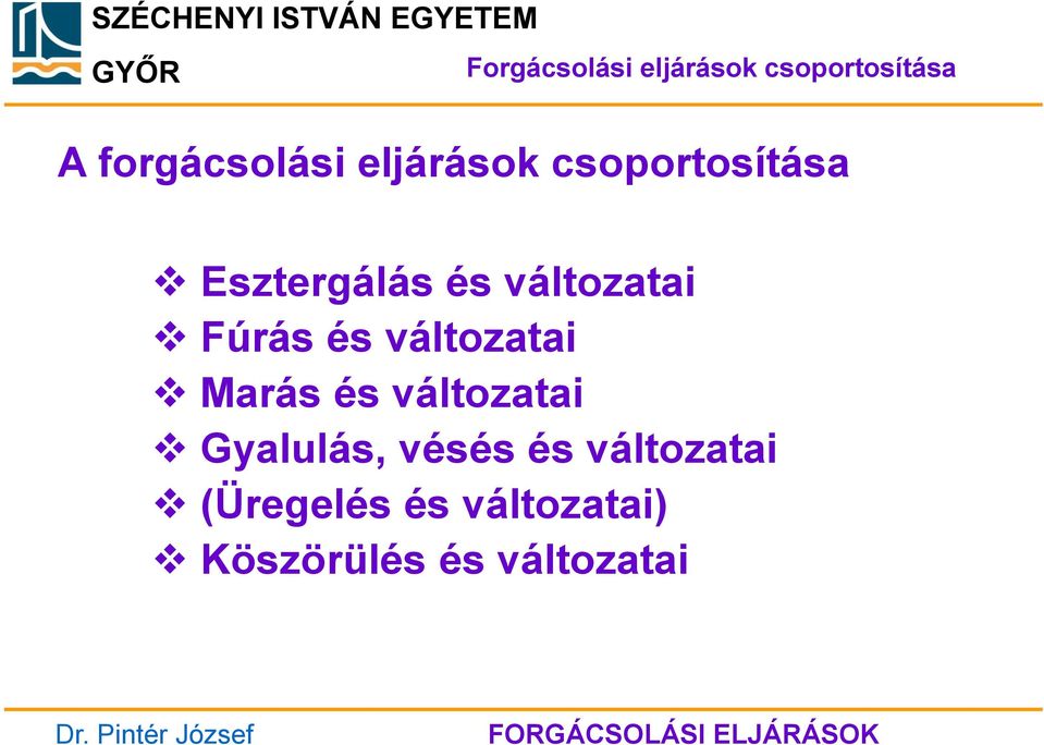 Fúrás és változatai Marás és változatai Gyalulás, vésés