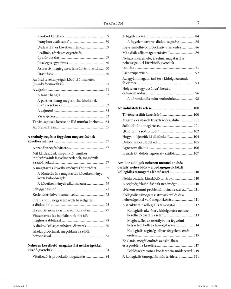 ..62 A partneri hang megtanítása kicsiknek (5 7 éveseknek)...62 A zajmérő...63 Visszajelzés...63 Tanári segítség kérése önálló munka közben...64 Az óra lezárása.
