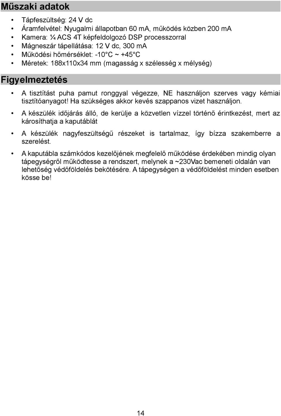 Ha szükséges akkor kevés szappanos vizet használjon.