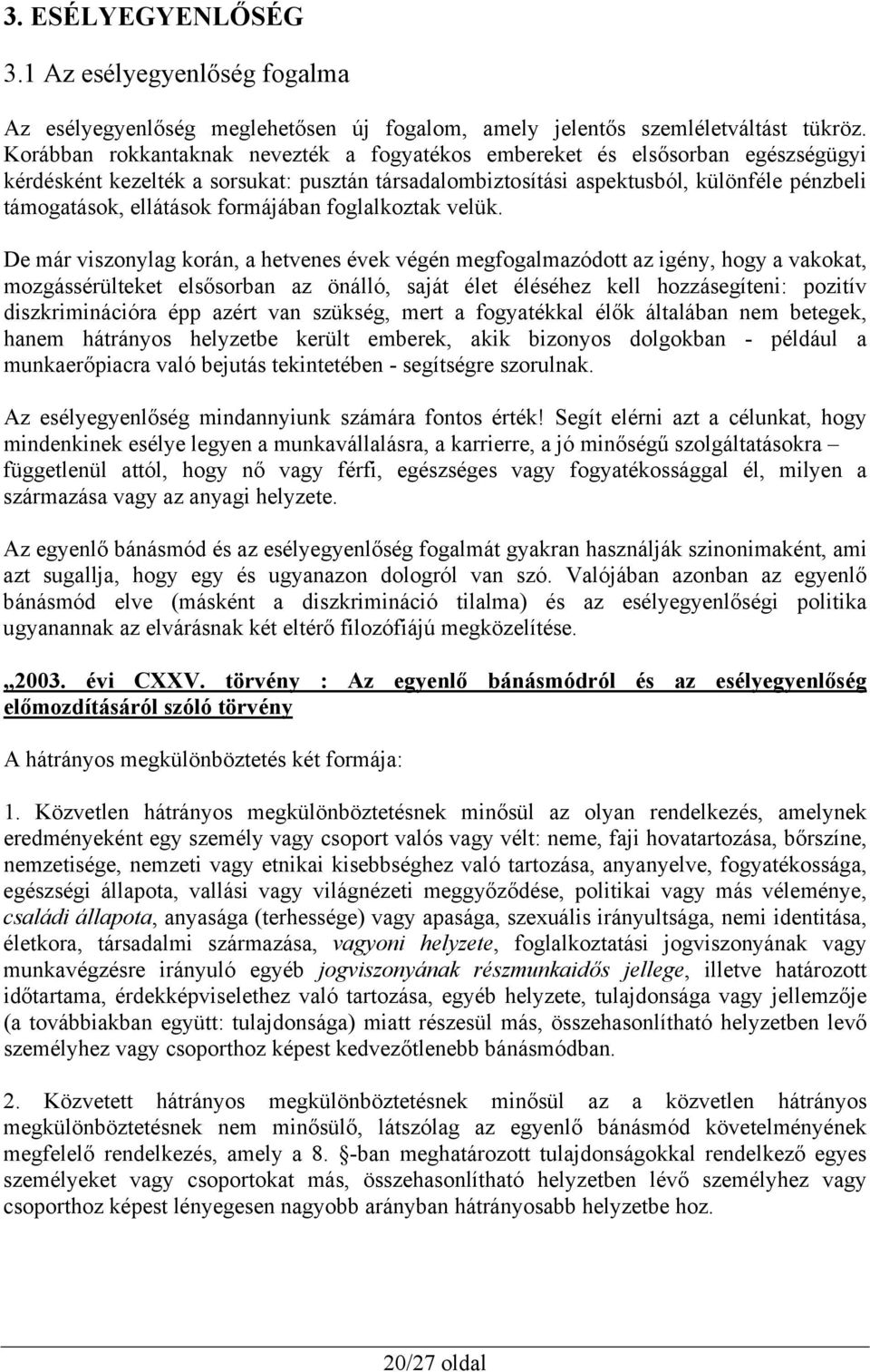 formájában foglalkoztak velük.