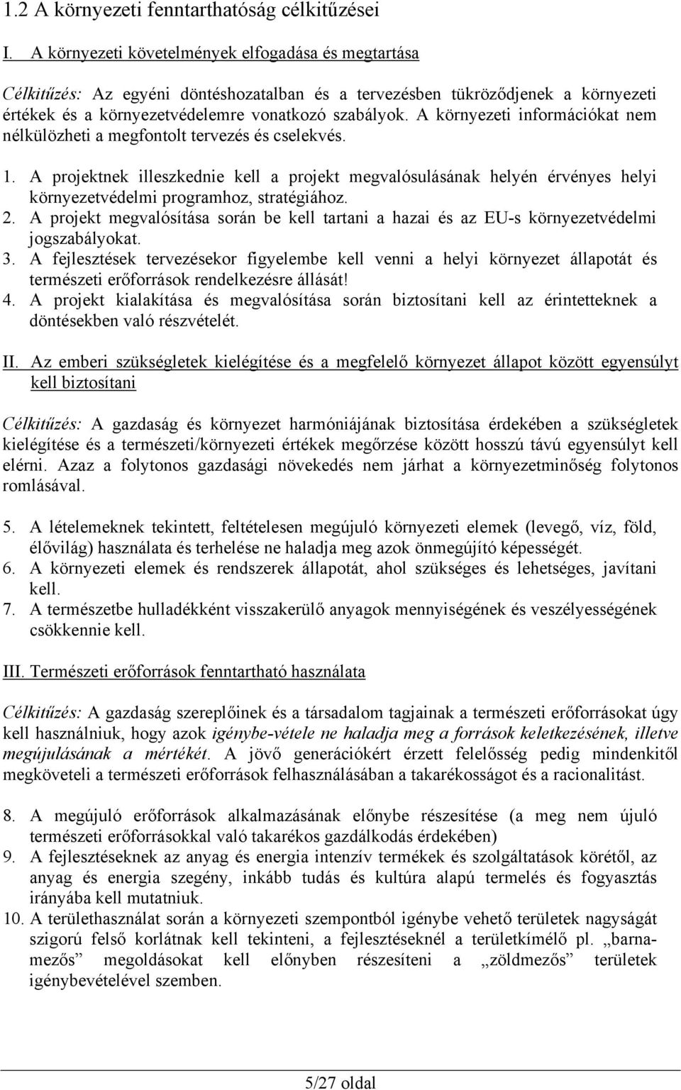 A környezeti információkat nem nélkülözheti a megfontolt tervezés és cselekvés. 1.