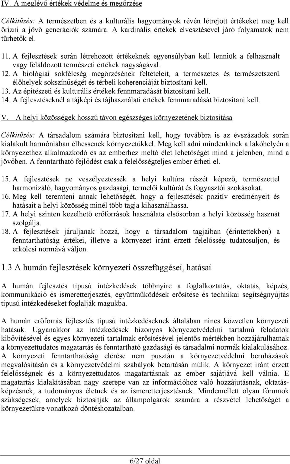 A fejlesztések során létrehozott értékeknek egyensúlyban kell lenniük a felhasznált vagy feláldozott természeti értékek nagyságával. 12.