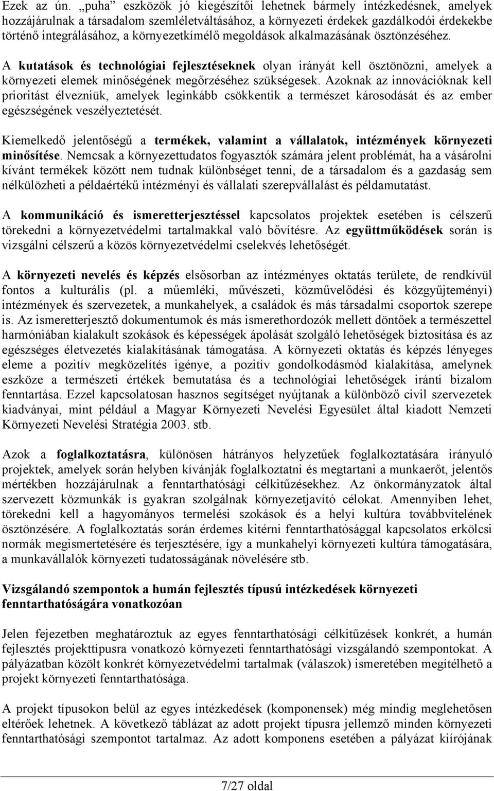 környezetkímélő megoldások alkalmazásának ösztönzéséhez. A kutatások és technológiai fejlesztéseknek olyan irányát kell ösztönözni, amelyek a környezeti elemek minőségének megőrzéséhez szükségesek.