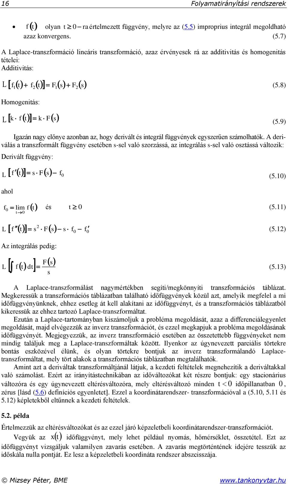 8) Homogenitás: L k f t k Fs (5.9) Igazán nagy előnye azonban az, hogy derivált és integrál függvények egyszerűen számolhatók.