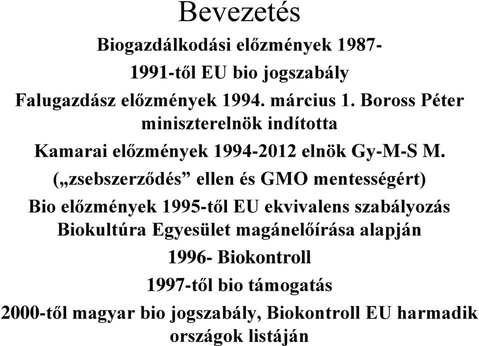 ( zsebszerződés ellen és GMO mentességért) Bio előzmények 1995-től EU ekvivalens szabályozás Biokultúra