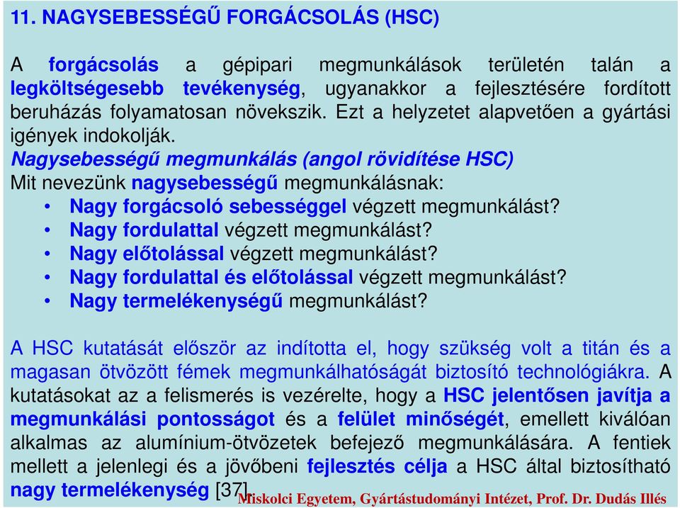 Nagy fordulattal végzett megmunkálást? Nagy előtolással végzett megmunkálást? Nagy fordulattal és előtolással végzett megmunkálást? Nagy termelékenységű megmunkálást?