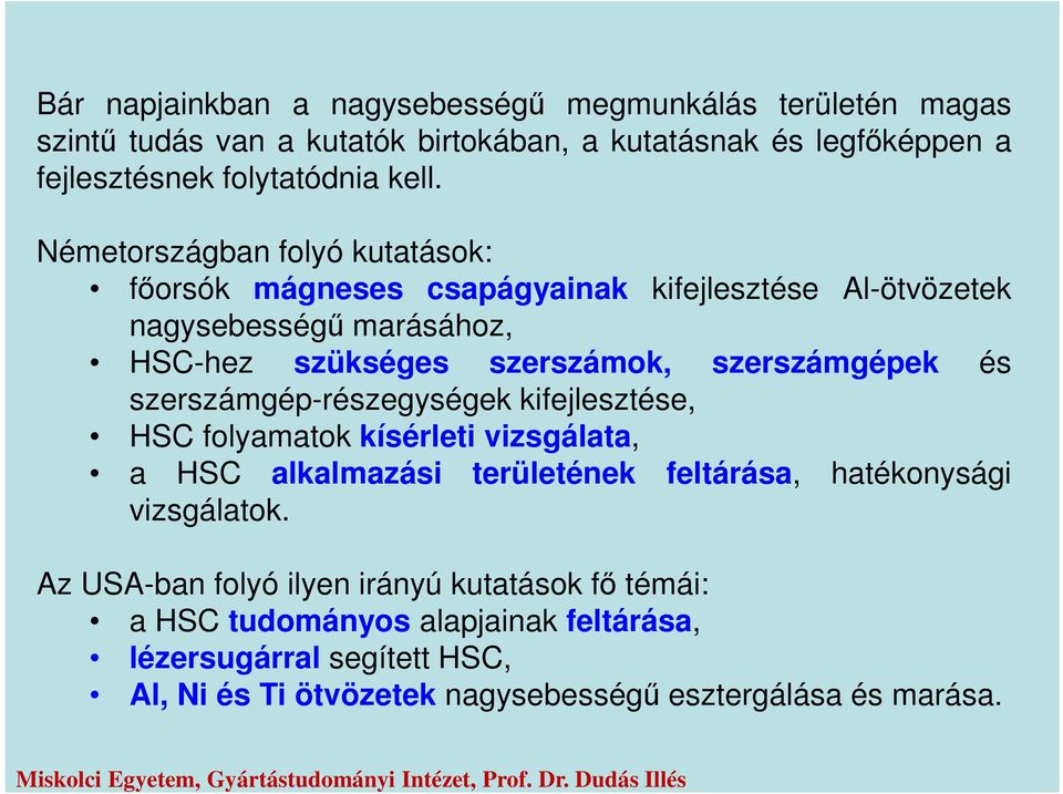 szerszámgép-részegységek kifejlesztése, HSC folyamatok kísérleti vizsgálata, a HSC alkalmazási területének feltárása, hatékonysági vizsgálatok.