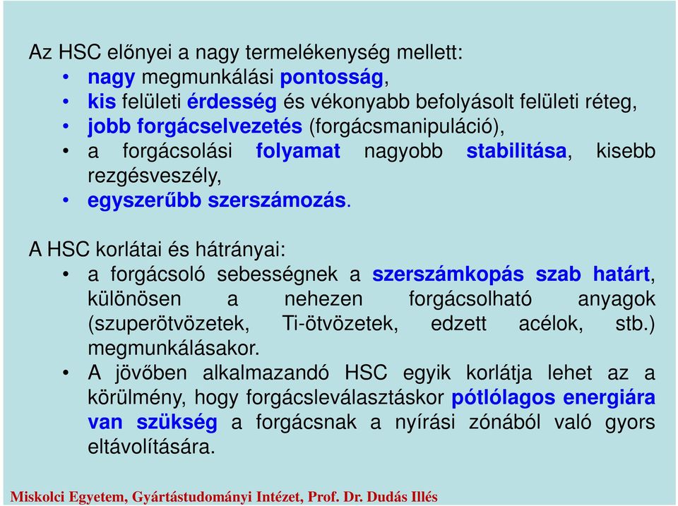 A HSC korlátai és hátrányai: a forgácsoló sebességnek a szerszámkopás szab határt, különösen a nehezen forgácsolható anyagok (szuperötvözetek, Ti-ötvözetek,