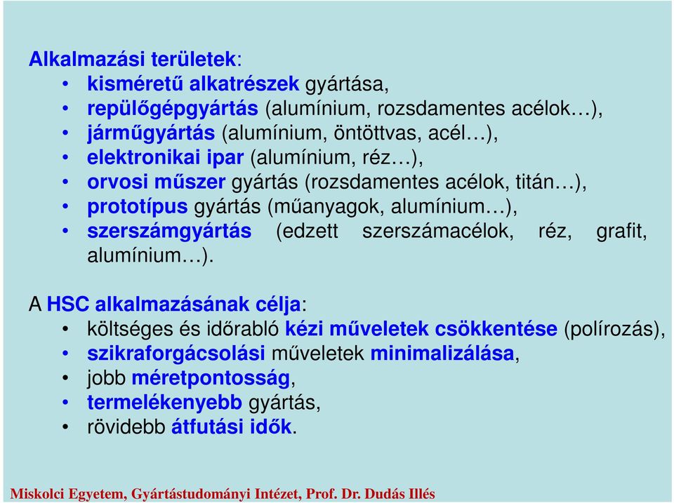 (műanyagok, alumínium ), szerszámgyártás (edzett szerszámacélok, réz, grafit, ö alumínium ).