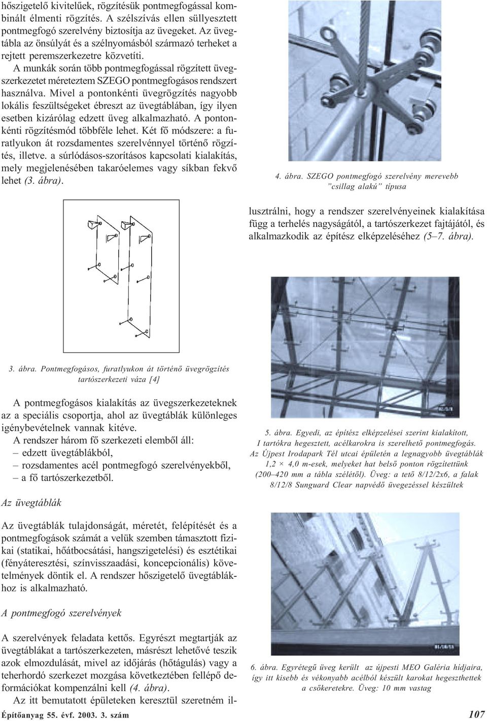 A munkák során több pontmegfogással rögzített üvegszerkezetet méreteztem SZEGO pontmegfogásos rendszert használva.