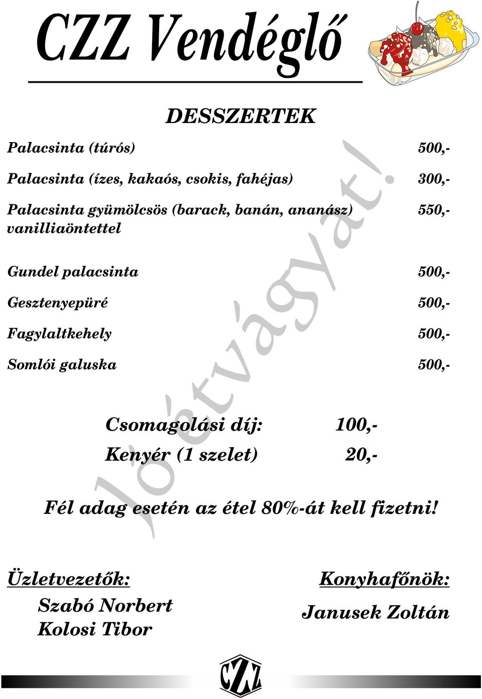 banán, ananász) vanilliaöntettel 500,500,500,- 100,- Kenyér (1 szelet) 20,- Csomagolási díj: Fél