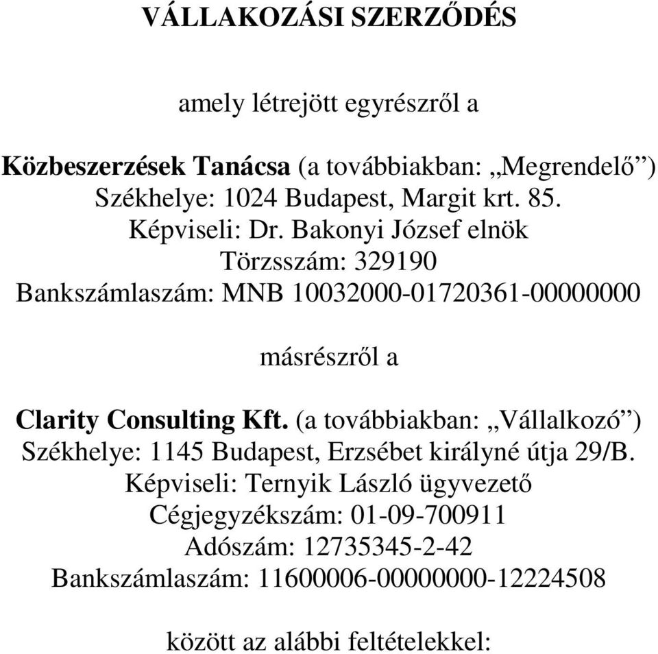 Bakonyi József elnök Törzsszám: 329190 Bankszámlaszám: MNB 10032000-01720361-00000000 másrészről a Clarity Consulting Kft.
