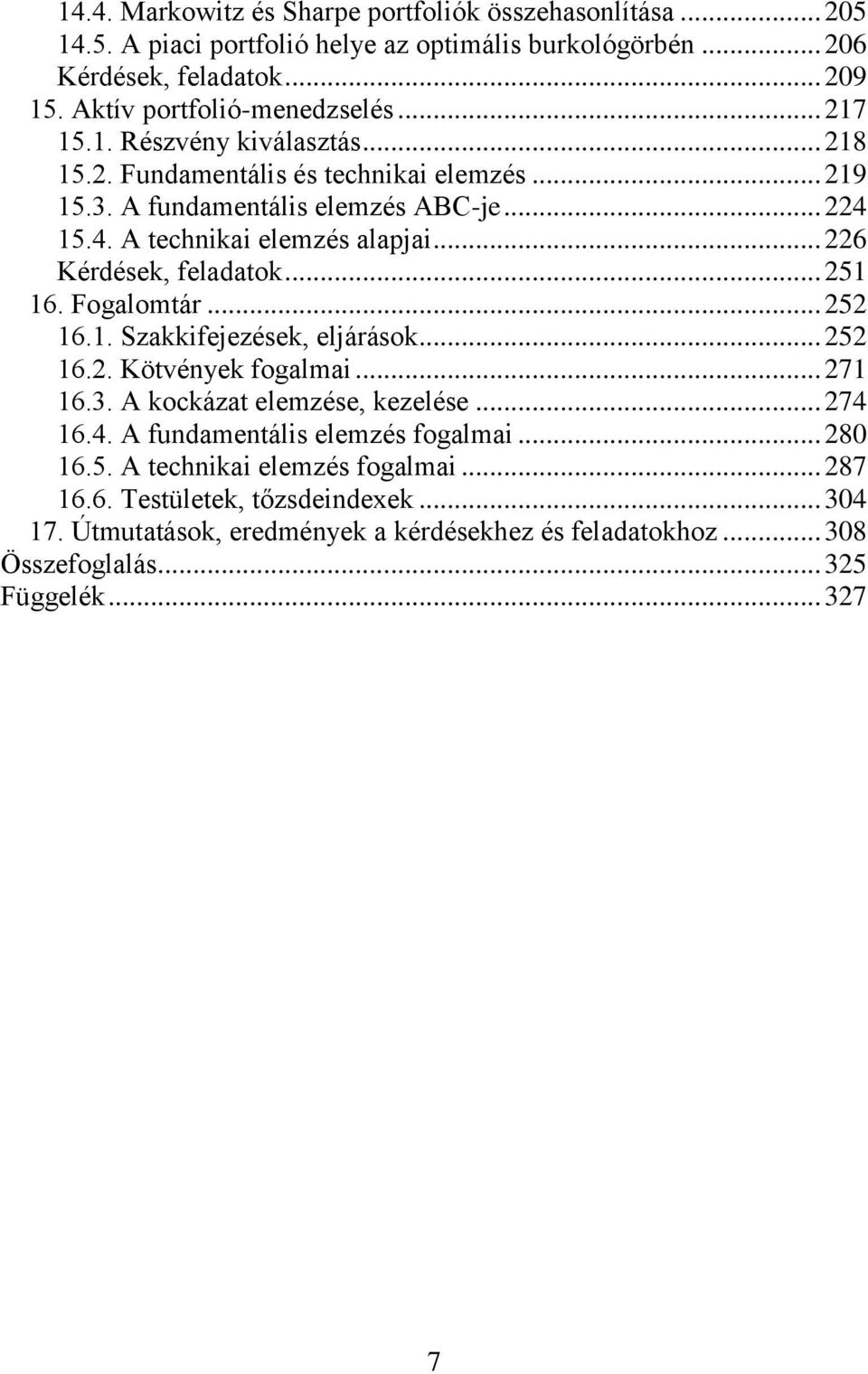 .. 226 Kérdések, feladatok... 251 16. Fogalomtár... 252 16.1. Szakkifejezések, eljárások... 252 16.2. Kötvények fogalmai... 271 16.3. A kockázat elemzése, kezelése... 274 